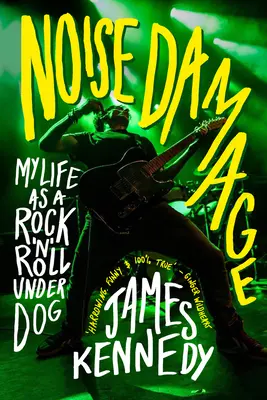 Škody spôsobené hlukom: Môj život rockandrollového outsidera - Noise Damage: My Life as a Rock & Roll Underdog