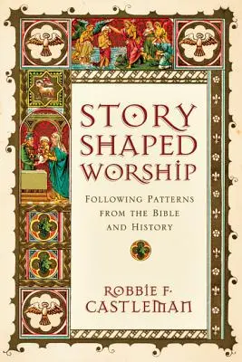 Uctievanie v tvare príbehu: Vzory z Biblie a histórie - Story-Shaped Worship: Following Patterns from the Bible and History