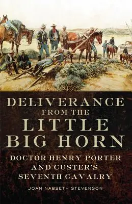 Vyslobodenie z Little Big Hornu: Doktor Henry Porter a Custerova siedma kavaléria - Deliverance from the Little Big Horn: Doctor Henry Porter and Custer's Seventh Cavalry