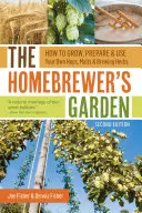 Záhrada domáceho pivovaru: Ako pestovať, pripravovať a používať vlastný chmeľ, slad a pivovarské bylinky - The Homebrewer's Garden: How to Grow, Prepare & Use Your Own Hops, Malts & Brewing Herbs