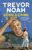 Zrodil sa zločin - Príbehy z juhoafrického detstva - Born A Crime - Stories from a South African Childhood