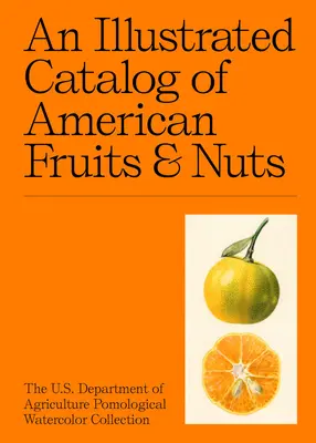 Ilustrovaný katalóg amerického ovocia a orechov: Pomologická akvarelová zbierka Ministerstva poľnohospodárstva USA - An Illustrated Catalog of American Fruits & Nuts: The U.S. Department of Agriculture Pomological Watercolor Collection