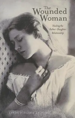 Zranená žena, 31: Uzdravenie vzťahu medzi otcom a dcérou - The Wounded Woman, 31: Healing the Father-Daughter Relationship