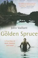 Zlatý smrek - Pravdivý príbeh o mýte, šialenstve a chamtivosti - Golden Spruce - A True Story of Myth, Madness and Greed