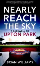 Takmer dosiahnuť nebo - rozlúčka s Upton Parkom - Nearly Reach the Sky - A Farwell to Upton Park
