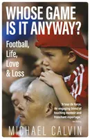 Čí je to vlastne hra? - Futbal, život, láska a strata - Whose Game Is It Anyway? - Football, Life, Love & Loss