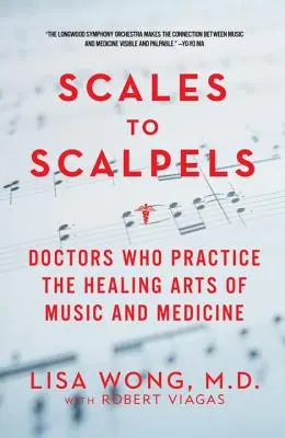 Váhy na skalpely: Lekári, ktorí praktizujú liečivé umenie hudby a medicíny - Scales to Scalpels: Doctors Who Practice the Healing Arts of Music and Medicine