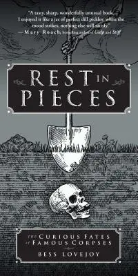 Odpočívaj v kúskoch: Zvedavé osudy slávnych mŕtvol - Rest in Pieces: The Curious Fates of Famous Corpses