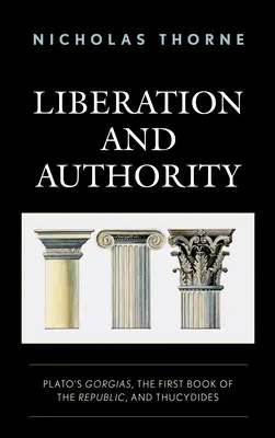Oslobodenie a autorita: Platónov Gorgias, prvá kniha Republiky a Thukydides - Liberation and Authority: Plato's Gorgias, the First Book of the Republic, and Thucydides
