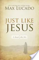 Tak ako Ježiš: Srdce ako jeho - Just Like Jesus: A Heart Like His