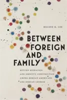 Medzi cudzinou a rodinou: Návratová migrácia a budovanie identity medzi Američanmi kórejského pôvodu a Číňanmi kórejského pôvodu - Between Foreign and Family: Return Migration and Identity Construction Among Korean Americans and Korean Chinese