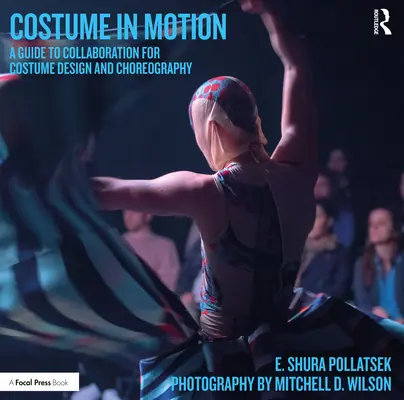 Kostým v pohybe: Sprievodca spoluprácou v oblasti kostýmového dizajnu a choreografie - Costume in Motion: A Guide to Collaboration for Costume Design and Choreography