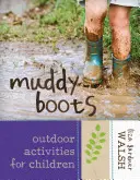 Blatové topánky: Vonkajšie aktivity pre deti - Muddy Boots: Outdoor Activities for Children