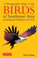 Fotografický sprievodca vtákmi juhovýchodnej Ázie: Vrátane Filipín a Bornea - A Photographic Guide to the Birds of Southeast Asia: Including the Philippines and Borneo