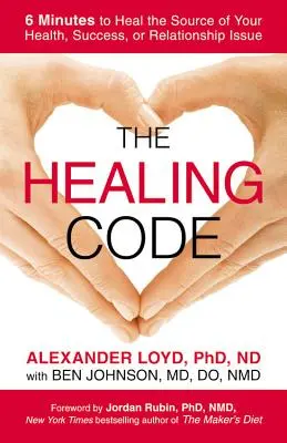 Liečivý kód: Kľúčový kód - 6 minút na vyliečenie zdroja vášho zdravia, úspechu alebo problémov vo vzťahoch - The Healing Code: 6 Minutes to Heal the Source of Your Health, Success, or Relationship Issue