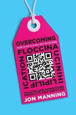 Prekonávanie floskúl a filipovania: Oceňovanie a speňažovanie výrobkov a služieb - Overcoming Floccinaucinihilipilification: Valuing and Monetizing Products and Services