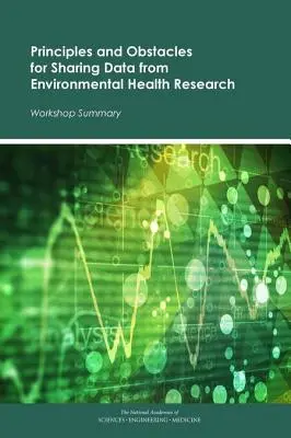 Zásady a prekážky zdieľania údajov z výskumu v oblasti environmentálneho zdravia: Zhrnutie seminára - Principles and Obstacles for Sharing Data from Environmental Health Research: Workshop Summary