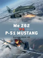 Me 262 vs P-51 Mustang: Európa 1944-45 - Me 262 Vs P-51 Mustang: Europe 1944-45