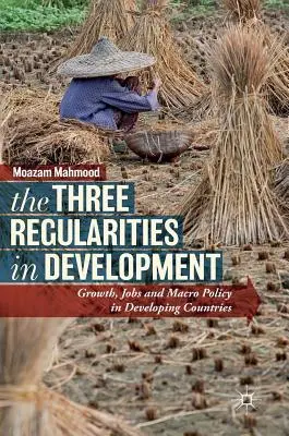 Tri zákonitosti vo vývoji: Trojice problémov: rast, zamestnanosť a makropolitika v rozvojových krajinách - The Three Regularities in Development: Growth, Jobs and Macro Policy in Developing Countries