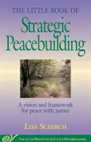 Malá kniha strategického budovania mieru: Vízia a rámec pre mier so spravodlivosťou. - The Little Book of Strategic Peacebuilding: A Vision and Framework for Peace with Justice