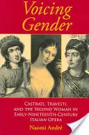 Hlasový rod: Kastráti, travesti a druhá žena v talianskej opere na začiatku 19. storočia - Voicing Gender: Castrati, Travesti, and the Second Woman in Early-Nineteenth-Century Italian Opera