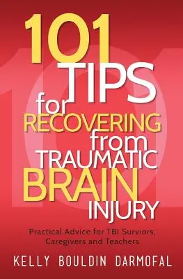 101 tipov na zotavenie z traumatického poškodenia mozgu: Praktické rady pre tých, ktorí prežili TBI, opatrovateľov a učiteľov - 101 Tips for Recovering from Traumatic Brain Injury: Practical Advice for TBI Survivors, Caregivers, and Teachers
