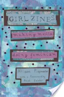 Dievčenské ziny: Vytvárať médiá, robiť feminizmus - Girl Zines: Making Media, Doing Feminism