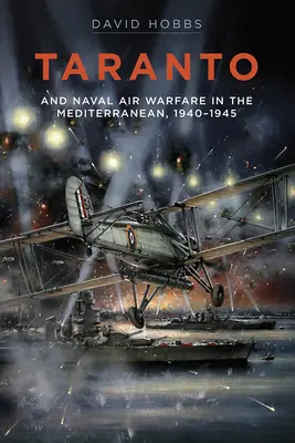 Taranto: A námorná letecká vojna v Stredozemnom mori - Taranto: And Naval Air Warfare in the Mediterranean