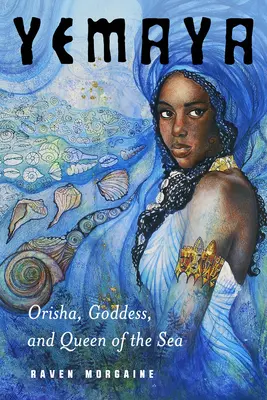 Yemaya: Orisha, bohyňa a kráľovná mora - Yemaya: Orisha, Goddess, and Queen of the Sea