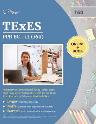 TEXES PPR EC-12 (160) Pedagogika a odborná študijná príručka: Prípravná kniha na skúšku s praktickými otázkami pre texaské skúšky pedagogických štandardov T - TEXES PPR EC-12 (160) Pedagogy and Professional Study Guide: Exam Prep Book with Practice Questions for the Texas Examinations of Educator Standards T