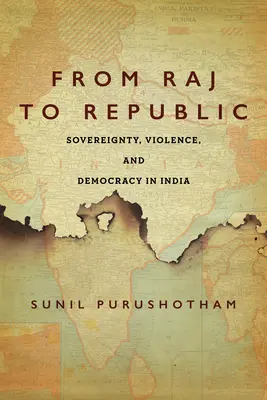 Od raja k republike: Suverenita, násilie a demokracia v Indii - From Raj to Republic: Sovereignty, Violence, and Democracy in India