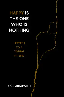 Šťastný je ten, kto je ničím: Listy mladému priateľovi - Happy Is the One Who Is Nothing: Letters to a Young Friend