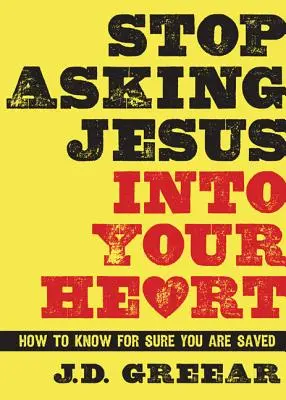 Prestaň prosiť Ježiša do svojho srdca: Ako s istotou zistiť, či ste spasení? - Stop Asking Jesus Into Your Heart: How to Know for Sure You Are Saved