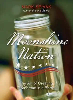 Moonshine Nation: Umenie vytvoriť kukuričný chlieb vo fľaši - Moonshine Nation: The Art of Creating Cornbread in a Bottle