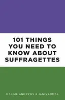101 vecí, ktoré potrebujete vedieť o sufražetkách - 101 Things You Need to Know about Suffragettes