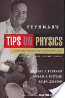 Feynmanove tipy na fyziku: Úvahy, rady, postrehy, prax - Feynman's Tips on Physics: Reflections, Advice, Insights, Practice