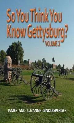 Takže si myslíte, že poznáte Gettysburg? Volume 2 - So You Think You Know Gettysburg? Volume 2