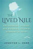 Živý Níl: Životné prostredie, choroby a materiálna koloniálna ekonomika v Egypte - The Lived Nile: Environment, Disease, and Material Colonial Economy in Egypt