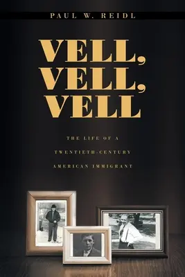 Vell, Vell, Vell: Život amerického prisťahovalca dvadsiateho storočia - Vell, Vell, Vell: The Life of a Twentieth Century American Immigrant