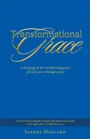 Transformačná milosť: Jazyk transformujúcej sily Božej milosti prostredníctvom poézie - Transformational Grace: A Language of the Transforming Power of God's Grace Through Poetry