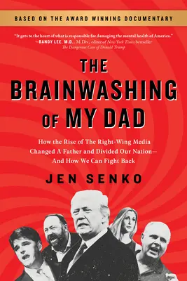 Vymývanie mozgov môjho otca: Ako vzostup pravicových médií zmenil otca a rozdelil náš národ - a ako sa môžeme brániť - The Brainwashing of My Dad: How the Rise of the Right-Wing Media Changed a Father and Divided Our Nation--And How We Can Fight Back