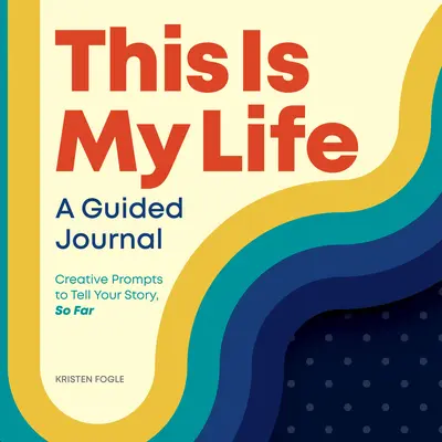 Toto je môj život: A Guided Journal: Tvorivé podnety na vyrozprávanie svojho doterajšieho príbehu - This Is My Life: A Guided Journal: Creative Prompts to Tell Your Story, So Far