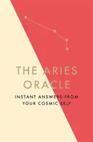 Orákulum Barana: Okamžité odpovede od vášho kozmického ja - The Aries Oracle: Instant Answers from Your Cosmic Self