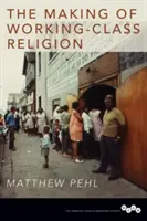 Tvorba náboženstva robotníckej triedy - The Making of Working-Class Religion