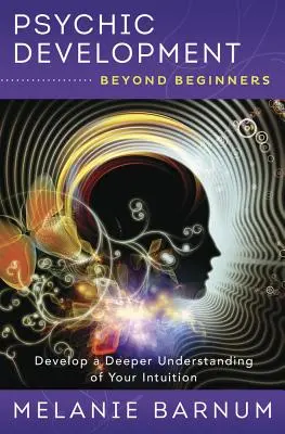 Psychický rozvoj pre začiatočníkov: Rozvíjať hlbšie porozumenie svojej intuícii - Psychic Development Beyond Beginners: Develop a Deeper Understanding of Your Intuition