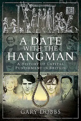 Rande s katom: A History of Capital Punishment in Britain (História trestu smrti v Británii) - A Date with the Hangman: A History of Capital Punishment in Britain