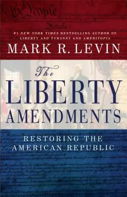 Dodatky o slobode: Obnovenie americkej republiky - The Liberty Amendments: Restoring the American Republic