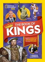 Kniha kráľov: Kniha: Veľkolepí monarchovia, slávni šľachtici a významní muži, ktorí vládli svetu - The Book of Kings: Magnificent Monarchs, Notorious Nobles, and Distinguished Dudes Who Ruled the World