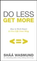 Rob menej, získaj viac - spôsoby, ako si bez pocitu viny nájsť čas na veci (a ľudí), na ktorých záleží - Do Less, Get More - Guilt-free Ways to Make Time for the Things (and People) that Matter