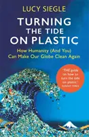 Obrat v boji proti plastom - Ako môže ľudstvo (a vy) dosiahnuť, aby naša zemeguľa bola opäť čistá - Turning the Tide on Plastic - How Humanity (And You) Can Make Our Globe Clean Again